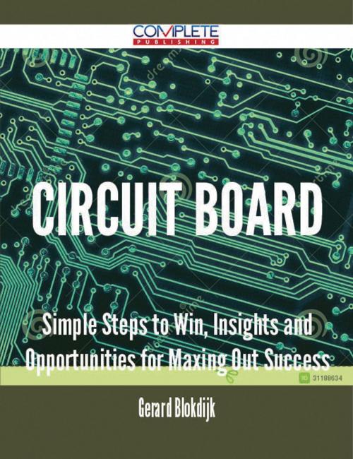 Cover of the book circuit board - Simple Steps to Win, Insights and Opportunities for Maxing Out Success by Gerard Blokdijk, Emereo Publishing