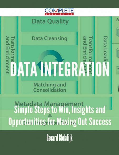 Cover of the book Data Integration - Simple Steps to Win, Insights and Opportunities for Maxing Out Success by Gerard Blokdijk, Emereo Publishing