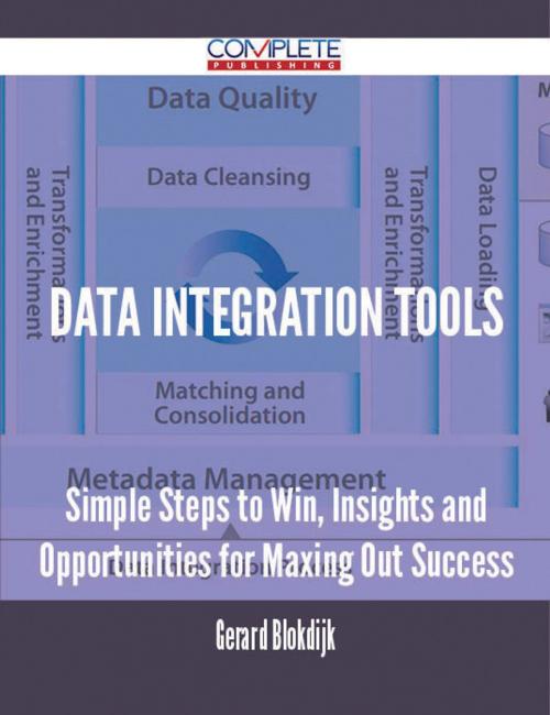 Cover of the book Data Integration Tools - Simple Steps to Win, Insights and Opportunities for Maxing Out Success by Gerard Blokdijk, Emereo Publishing
