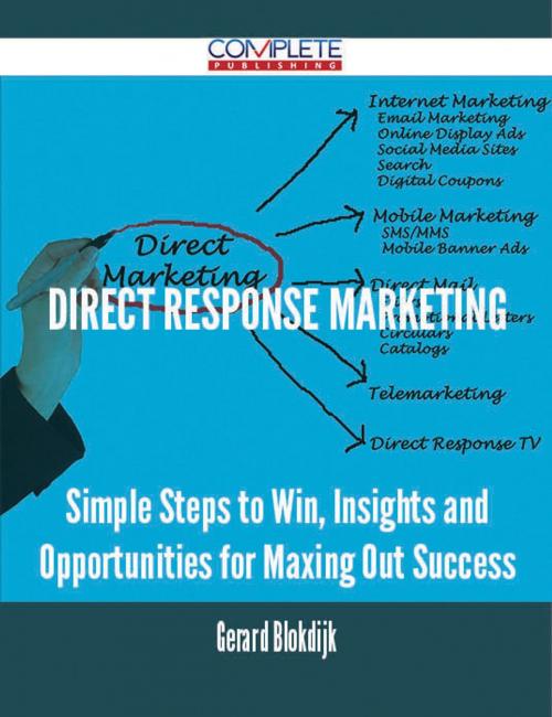Cover of the book Direct Response Marketing - Simple Steps to Win, Insights and Opportunities for Maxing Out Success by Gerard Blokdijk, Emereo Publishing