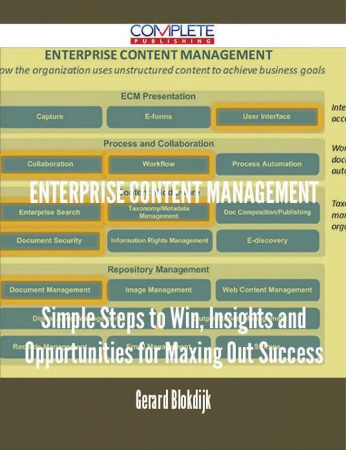 Cover of the book Enterprise Content Management - Simple Steps to Win, Insights and Opportunities for Maxing Out Success by Gerard Blokdijk, Emereo Publishing