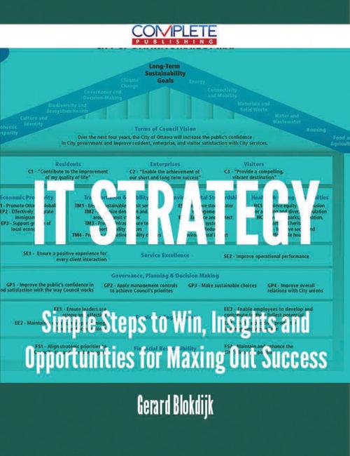 Cover of the book IT Strategy - Simple Steps to Win, Insights and Opportunities for Maxing Out Success by Gerard Blokdijk, Emereo Publishing