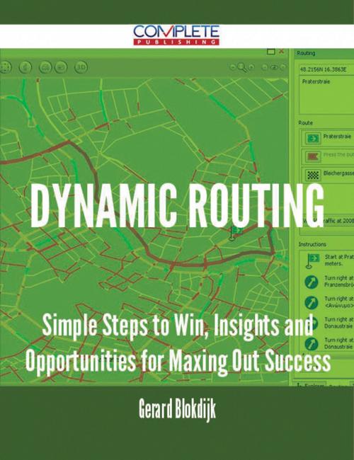 Cover of the book Dynamic Routing - Simple Steps to Win, Insights and Opportunities for Maxing Out Success by Gerard Blokdijk, Emereo Publishing