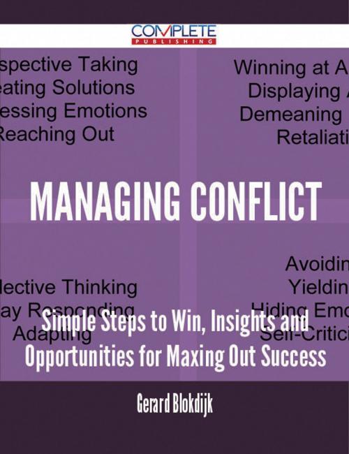 Cover of the book Managing Conflict - Simple Steps to Win, Insights and Opportunities for Maxing Out Success by Gerard Blokdijk, Emereo Publishing