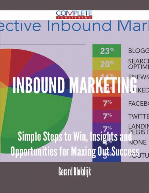 Cover of the book Inbound Marketing - Simple Steps to Win, Insights and Opportunities for Maxing Out Success by Gerard Blokdijk, Emereo Publishing