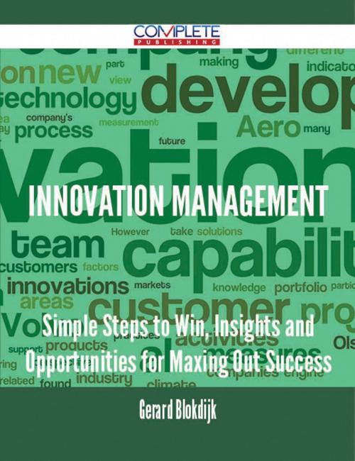 Cover of the book Innovation Management - Simple Steps to Win, Insights and Opportunities for Maxing Out Success by Gerard Blokdijk, Emereo Publishing