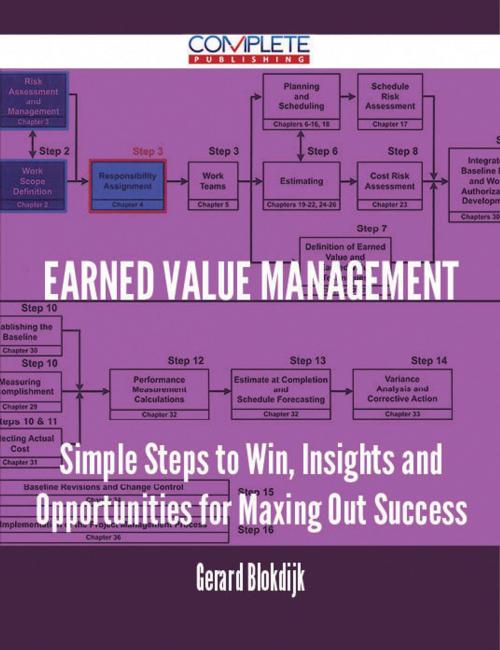 Cover of the book Earned Value Management - Simple Steps to Win, Insights and Opportunities for Maxing Out Success by Gerard Blokdijk, Emereo Publishing