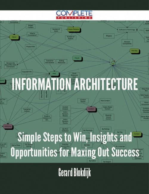 Cover of the book information architecture - Simple Steps to Win, Insights and Opportunities for Maxing Out Success by Gerard Blokdijk, Emereo Publishing