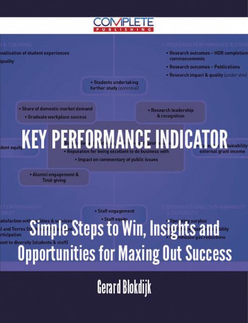 Cover of the book Key Performance Indicator - Simple Steps to Win, Insights and Opportunities for Maxing Out Success by Gerard Blokdijk, Emereo Publishing