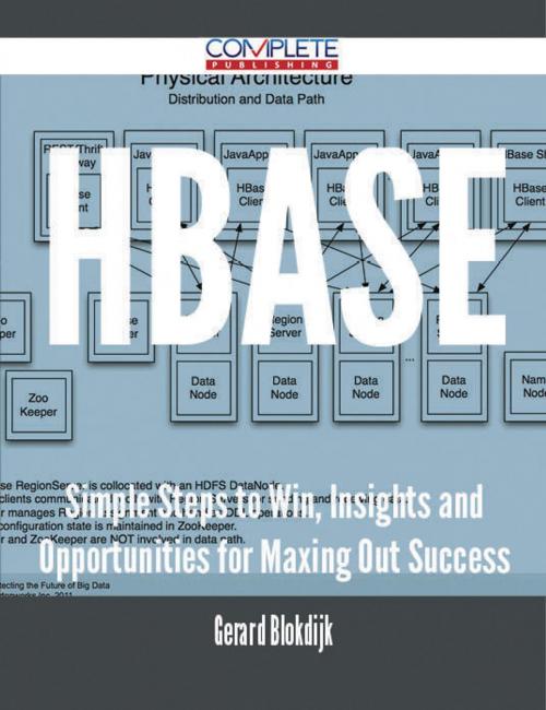 Cover of the book Hbase - Simple Steps to Win, Insights and Opportunities for Maxing Out Success by Gerard Blokdijk, Emereo Publishing