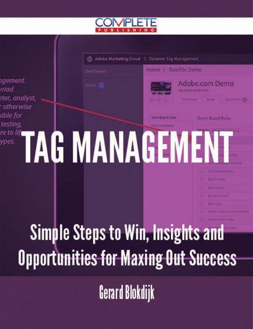 Cover of the book Tag Management - Simple Steps to Win, Insights and Opportunities for Maxing Out Success by Gerard Blokdijk, Emereo Publishing