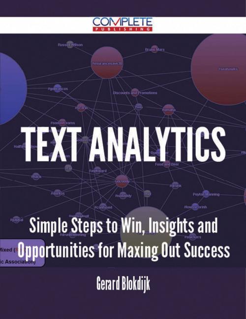 Cover of the book Text Analytics - Simple Steps to Win, Insights and Opportunities for Maxing Out Success by Gerard Blokdijk, Emereo Publishing