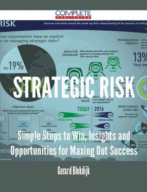 Cover of the book Strategic Risk - Simple Steps to Win, Insights and Opportunities for Maxing Out Success by Gerard Blokdijk, Emereo Publishing