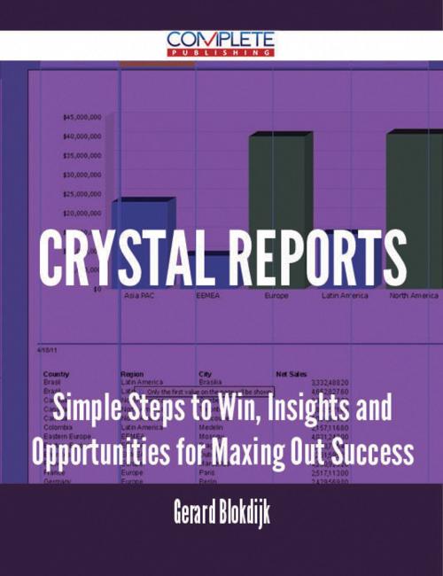 Cover of the book Crystal Reports - Simple Steps to Win, Insights and Opportunities for Maxing Out Success by Gerard Blokdijk, Emereo Publishing