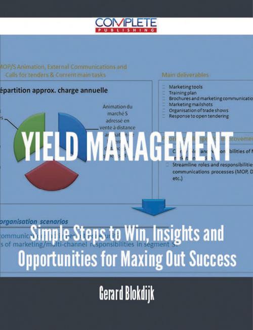 Cover of the book Yield Management - Simple Steps to Win, Insights and Opportunities for Maxing Out Success by Gerard Blokdijk, Emereo Publishing