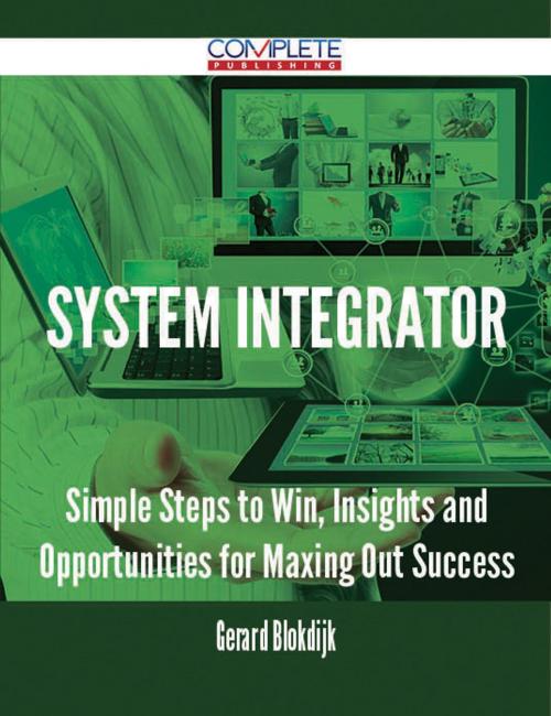 Cover of the book system integrator - Simple Steps to Win, Insights and Opportunities for Maxing Out Success by Gerard Blokdijk, Emereo Publishing