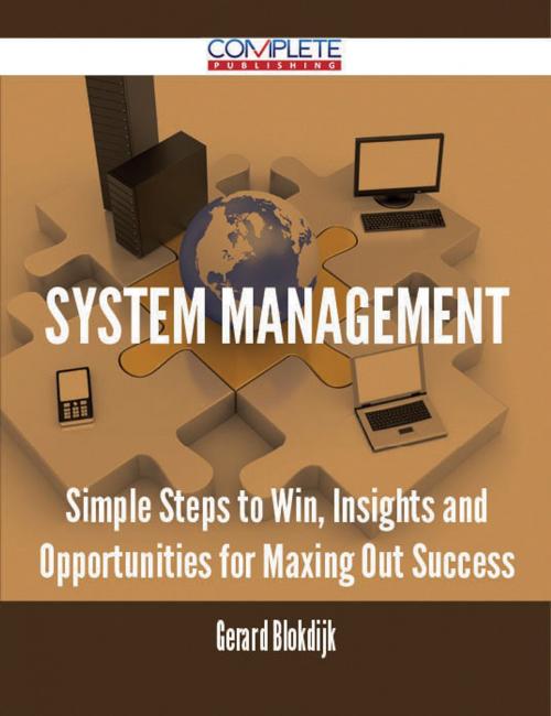 Cover of the book System Management - Simple Steps to Win, Insights and Opportunities for Maxing Out Success by Gerard Blokdijk, Emereo Publishing