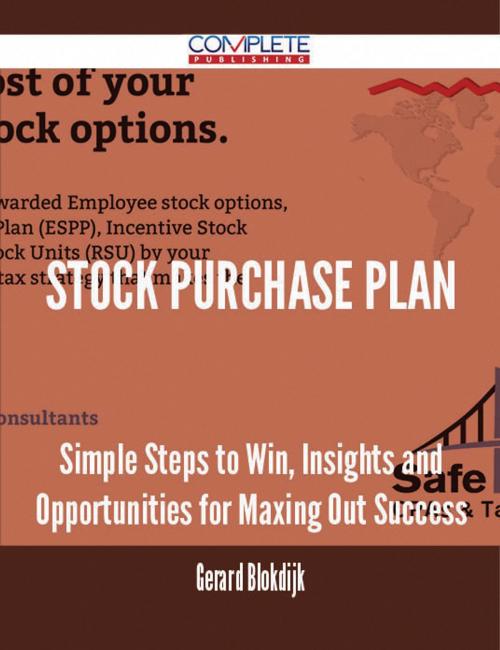 Cover of the book Stock Purchase Plan - Simple Steps to Win, Insights and Opportunities for Maxing Out Success by Gerard Blokdijk, Emereo Publishing