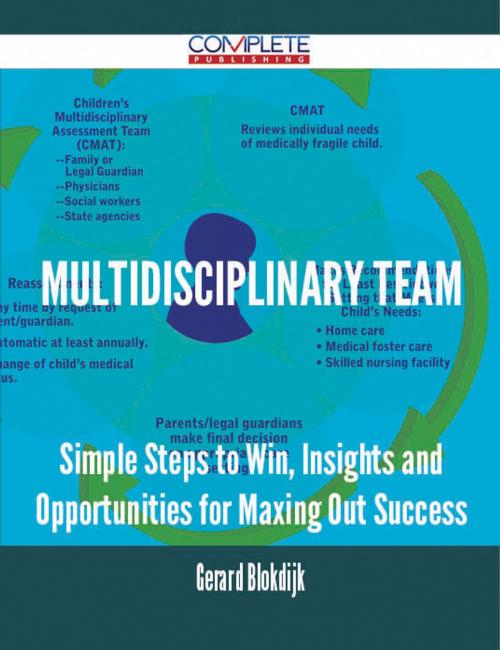 Cover of the book Multidisciplinary Team - Simple Steps to Win, Insights and Opportunities for Maxing Out Success by Gerard Blokdijk, Emereo Publishing