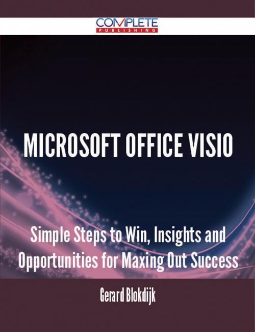 Cover of the book Microsoft Office Visio - Simple Steps to Win, Insights and Opportunities for Maxing Out Success by Gerard Blokdijk, Emereo Publishing