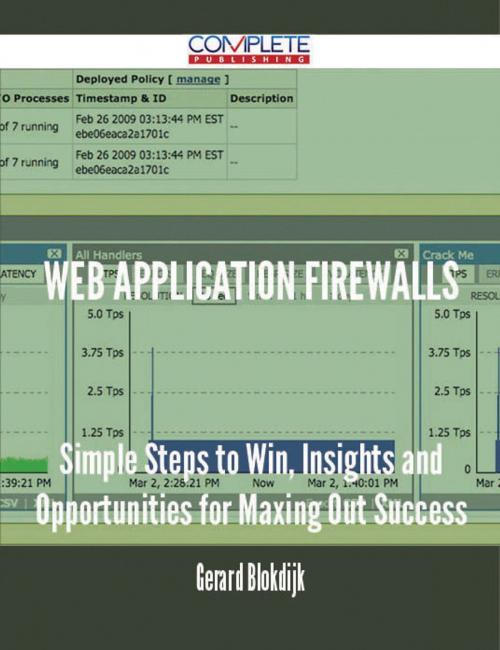 Cover of the book Web Application Firewalls - Simple Steps to Win, Insights and Opportunities for Maxing Out Success by Gerard Blokdijk, Emereo Publishing