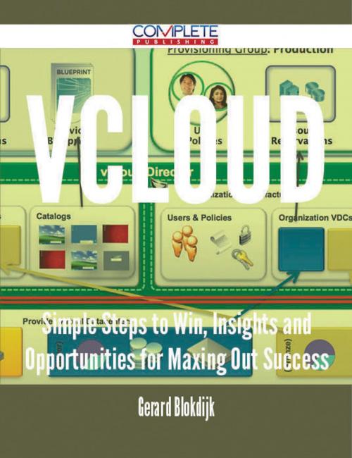 Cover of the book vCloud - Simple Steps to Win, Insights and Opportunities for Maxing Out Success by Gerard Blokdijk, Emereo Publishing