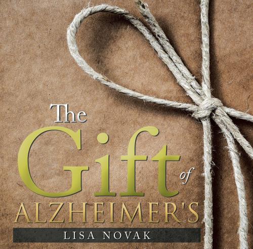 Cover of the book The Gift of Alzheimer's by Lisa Novak, LifeRich Publishing