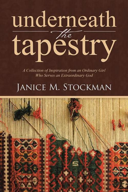Cover of the book Underneath the Tapestry by Janice M. Stockman, WestBow Press