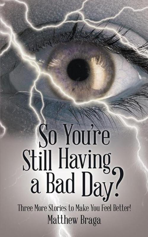 Cover of the book So You’Re Still Having a Bad Day? by Matthew Braga, iUniverse
