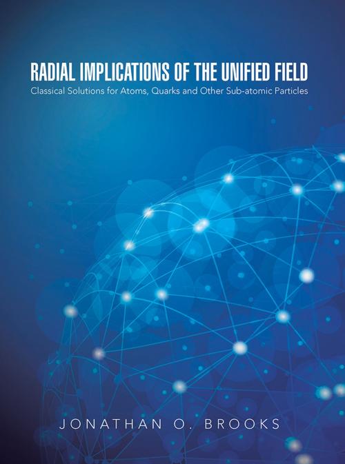 Cover of the book Radial Implications of the Unified Field by Jonathan O. Brooks, iUniverse