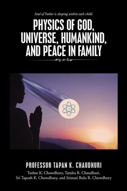Cover of the book Physics of God, Universe, Humankind, and Peace in Family by Professor Tapan K. Chaudhuri, iUniverse