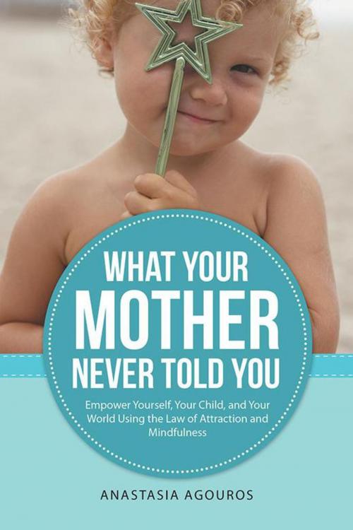 Cover of the book What Your Mother Never Told You by Anastasia Agouros, iUniverse