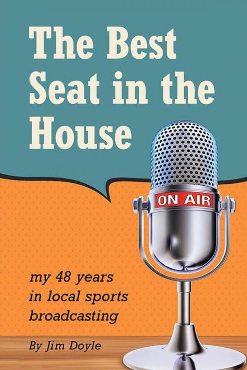 Cover of the book The Best Seat in the House by Jim Doyle, iUniverse