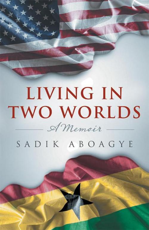 Cover of the book Living in Two Worlds by Sadik Aboagye, iUniverse