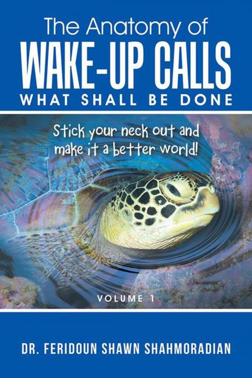 Cover of the book The Anatomy of Wake-Up Calls Volume 1 by Dr. Feridoun Shawn Shahmoradian, iUniverse