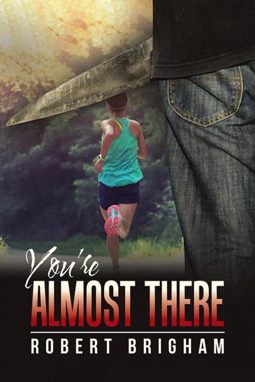 Cover of the book You're Almost There by Robert Brigham, iUniverse