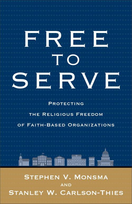 Cover of the book Free to Serve by Stephen V. Monsma, Stanley W. Carlson-Thies, Baker Publishing Group
