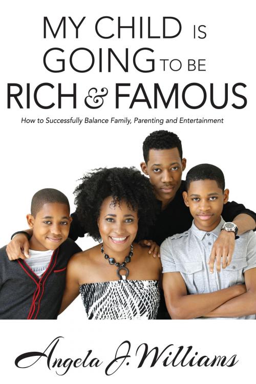 Cover of the book My Child is Going to be Rich and Famous by Angela J. Williams, TGBTG Publishing