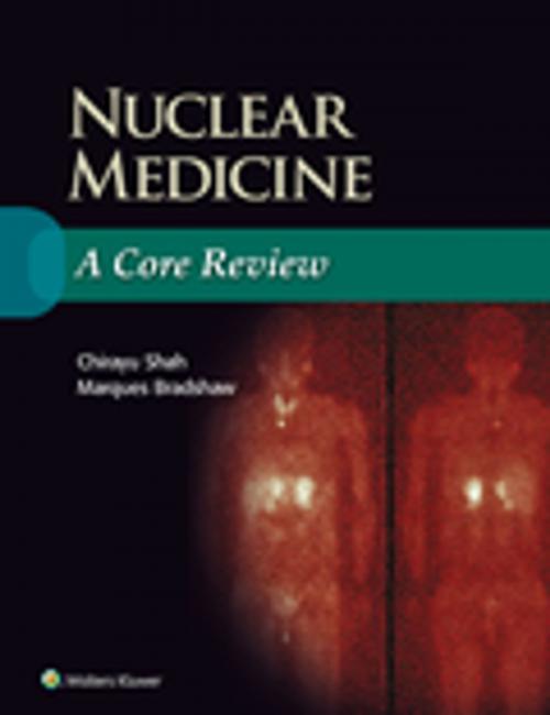 Cover of the book Nuclear Medicine: A Core Review by Chirayu Shah, Marques Bradshaw, Wolters Kluwer Health
