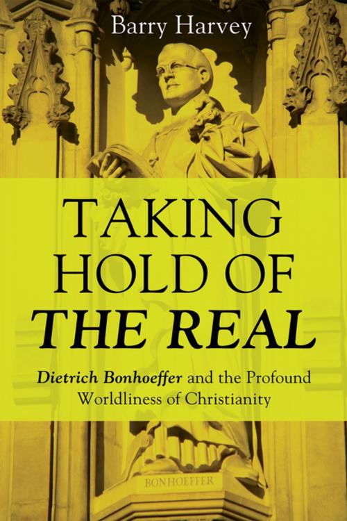 Cover of the book Taking Hold of the Real by Barry Harvey, Wipf and Stock Publishers