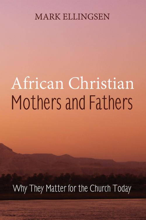 Cover of the book African Christian Mothers and Fathers by Mark Ellingsen, Wipf and Stock Publishers