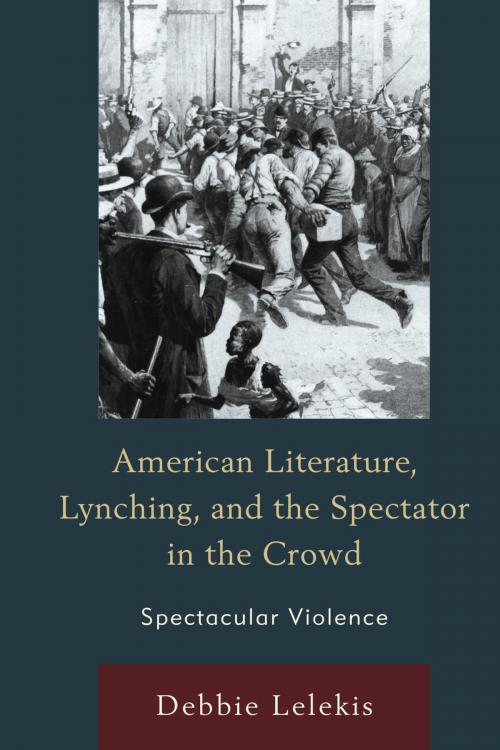 Cover of the book American Literature, Lynching, and the Spectator in the Crowd by Debbie Lelekis, Lexington Books