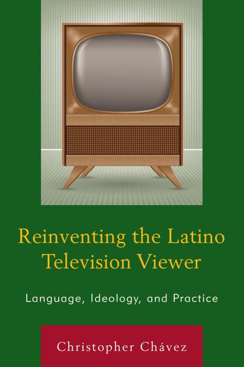 Cover of the book Reinventing the Latino Television Viewer by Christopher Chávez, Lexington Books