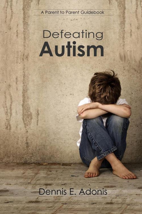 Cover of the book Defeating Autism by Dennis E. Adonis, Health Wise Publishing
