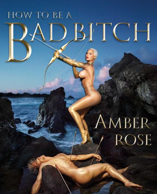 Cover of the book How to Be a Bad Bitch by Amber Rose, Gallery Books