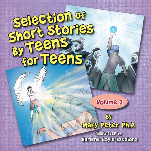 Cover of the book Selection of Short Stories by Teens for Teens by Mary Peter, Xlibris US