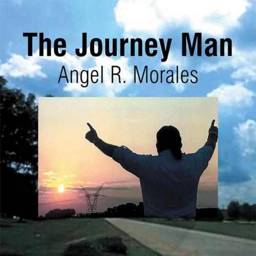 Cover of the book The Journey Man by Angel R. Morales, Xlibris US