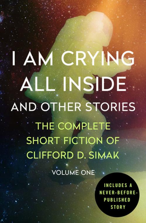 Cover of the book I Am Crying All Inside by Clifford D. Simak, Open Road Media