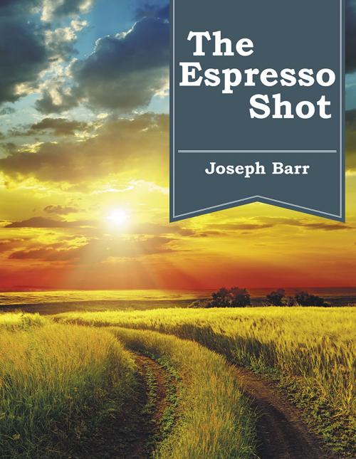 Cover of the book The Espresso Shot by Joseph Barr, Balboa Press