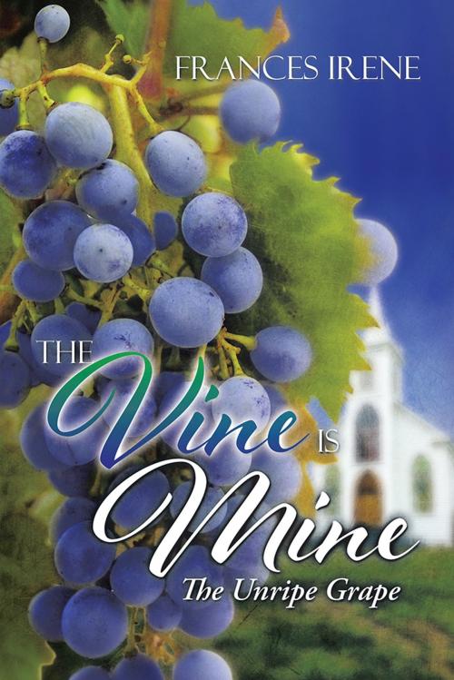 Cover of the book The Vine Is Mine by Frances Irene, AuthorHouse